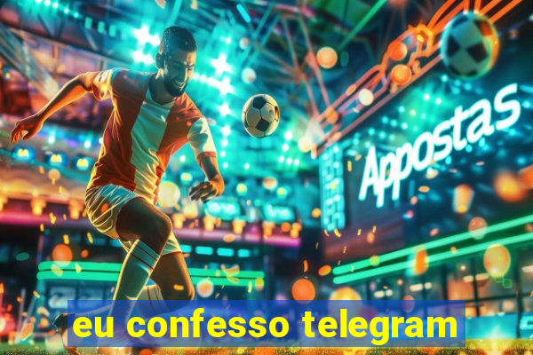 eu confesso telegram